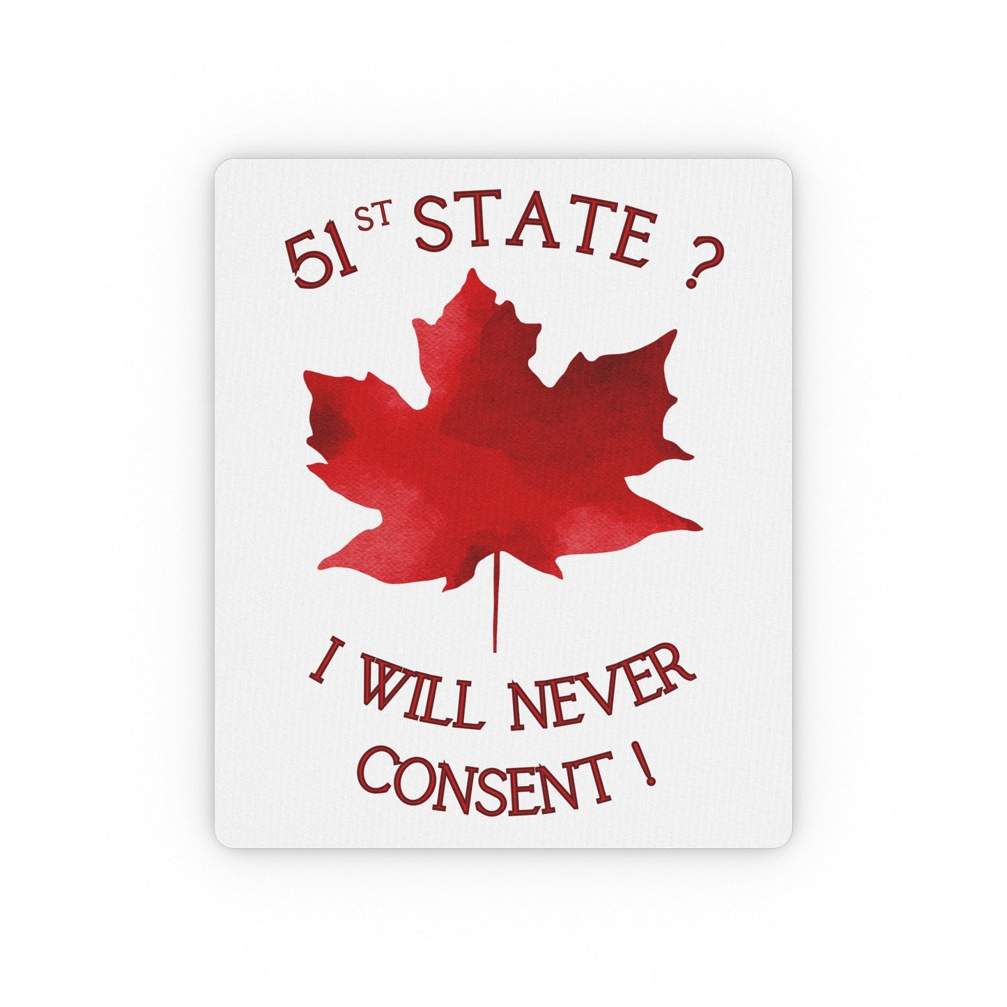 Mouse Pad Canada - '51st State -  I Will Never Consent'